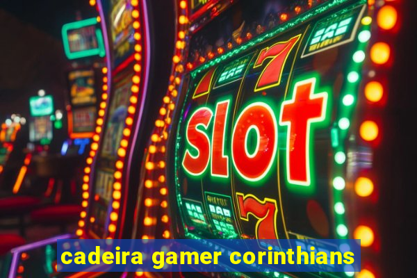 cadeira gamer corinthians